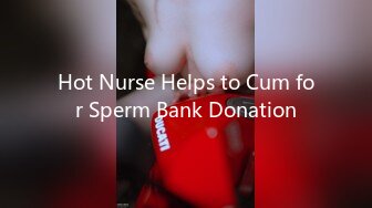 Hot Nurse Helps to Cum for Sperm Bank Donation